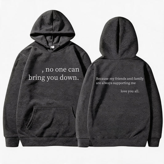 "No One Can Bring You Down" Front & Family Support Quote Back Print Hoodie