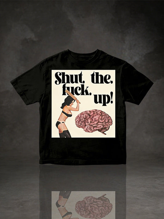 Shut the fuck up!" Edgy Slogan Graphic T-Shirt