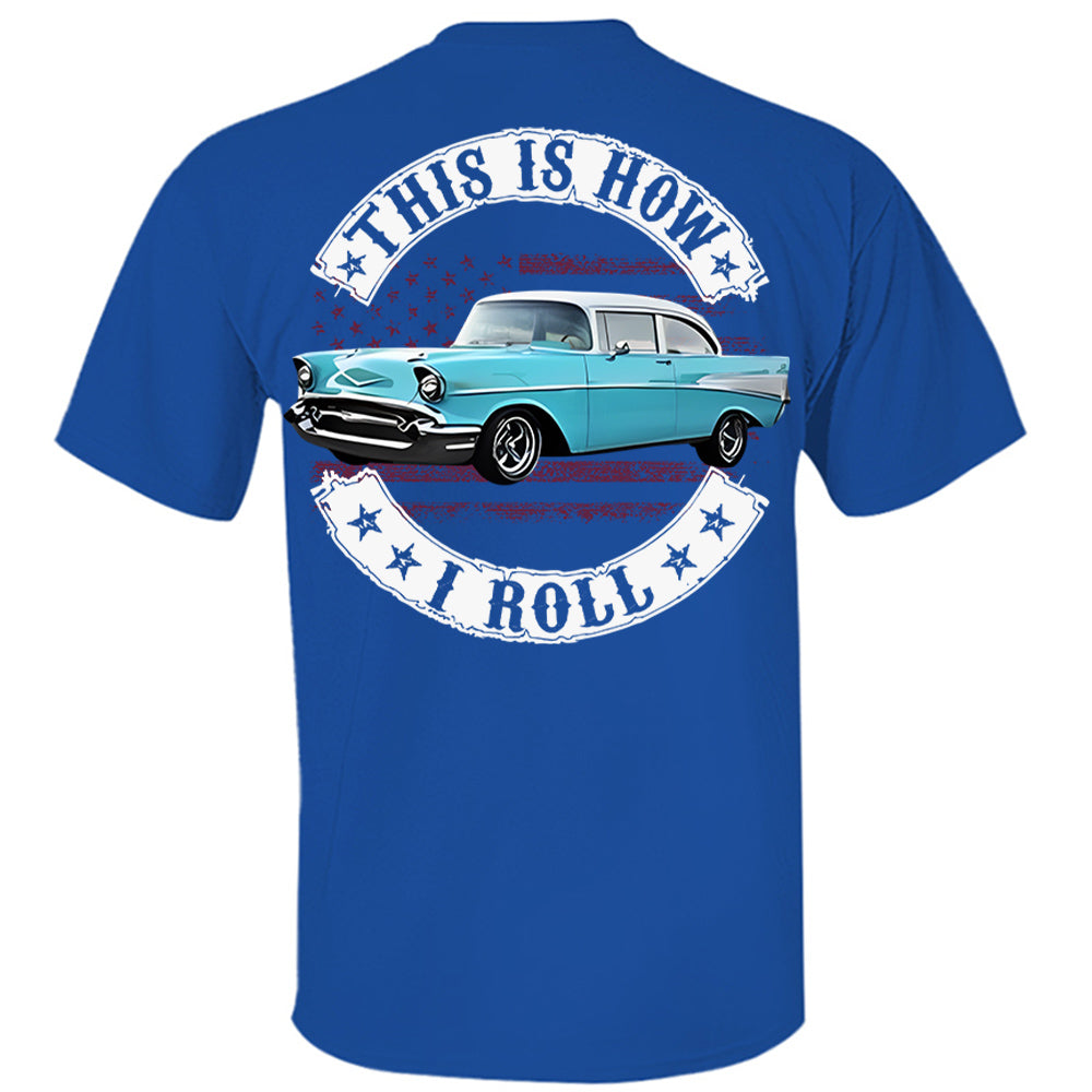 This Is How I Roll - Custom Photo Classic Car Shirt - Personalized Upload Vehicle Photo