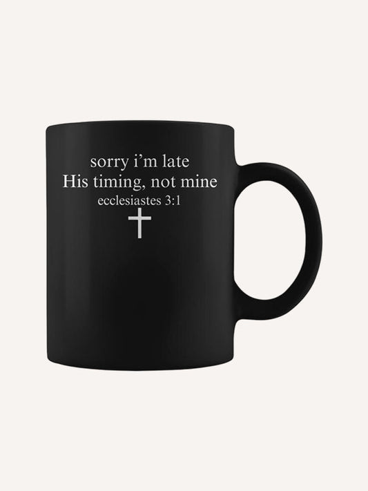 Sorry I'm Late His Timing Not Mine Christian Faith Jesus Coffee Mug